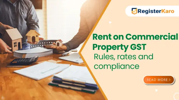 Rent on Commercial property GST: Rules, rates and compliance
