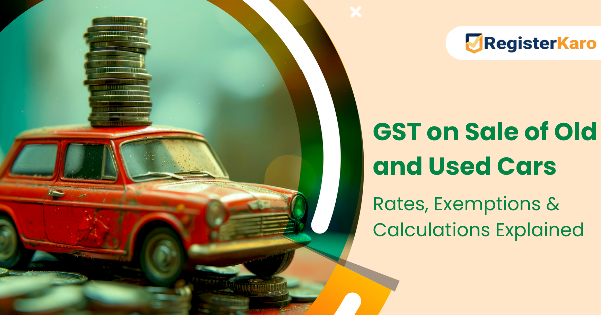GST on Sale of Old and Used Cars: Rates, Exemptions and Calculations Explained